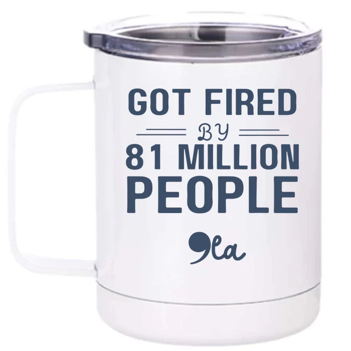 You Got Fired By 81 Million People Kamala Front & Back 12oz Stainless Steel Tumbler Cup