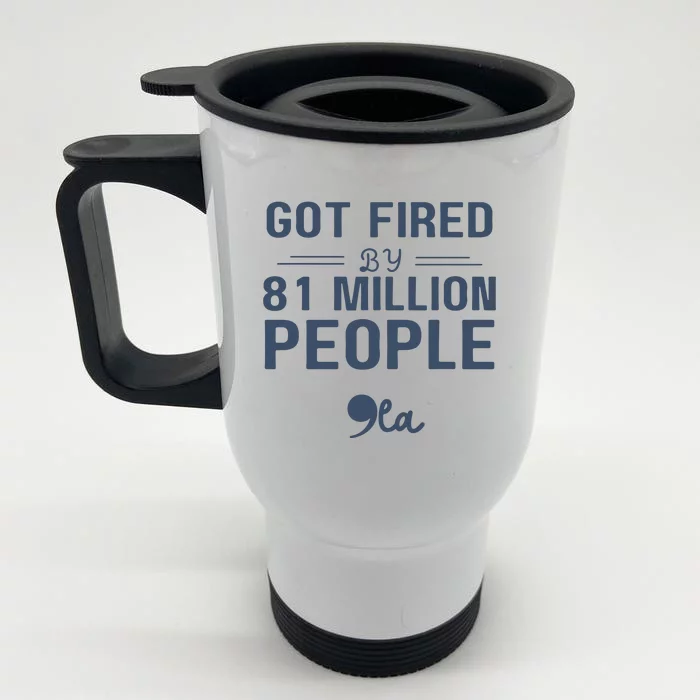 You Got Fired By 81 Million People Kamala Front & Back Stainless Steel Travel Mug