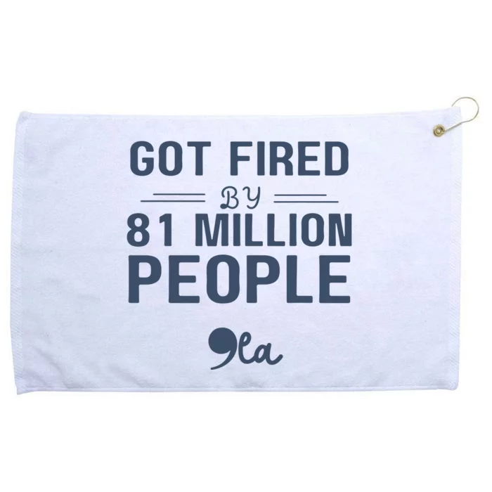 You Got Fired By 81 Million People Kamala Grommeted Golf Towel