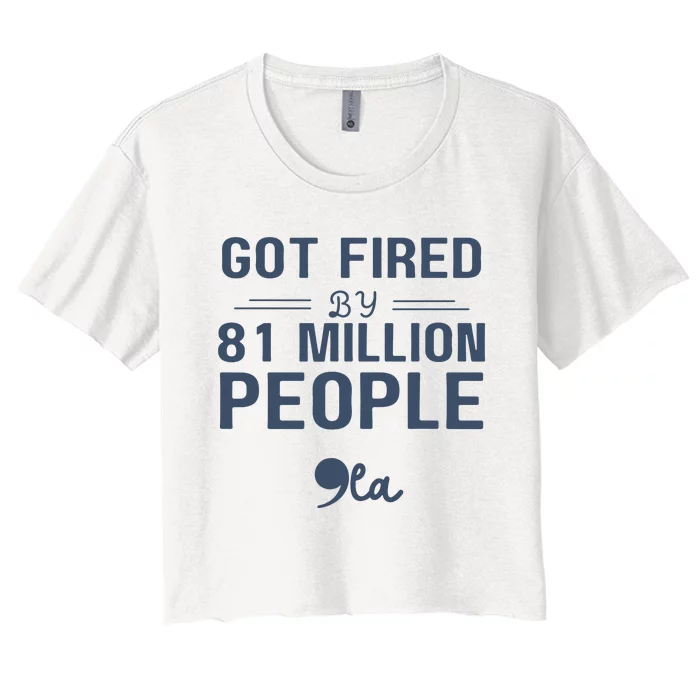 You Got Fired By 81 Million People Kamala Women's Crop Top Tee