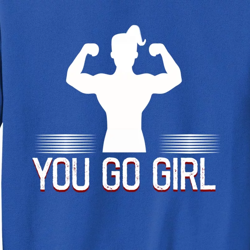 You Go Female Power Strength Design Gift Sweatshirt