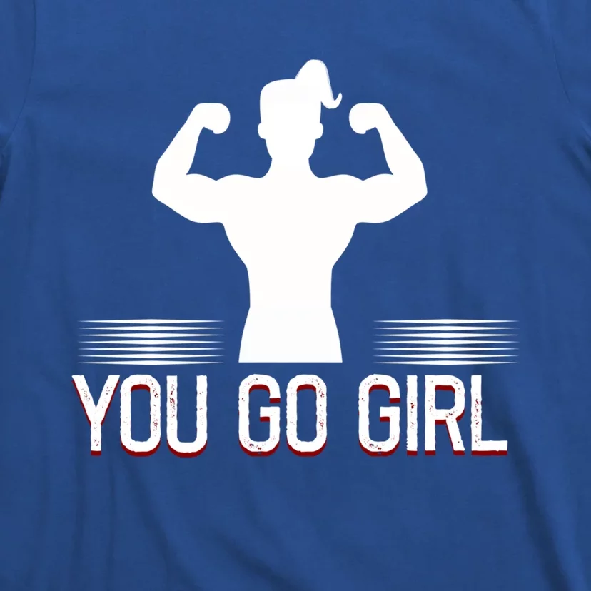 You Go Female Power Strength Design Gift T-Shirt