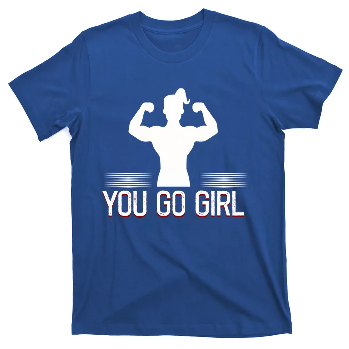 You Go Female Power Strength Design Gift T-Shirt