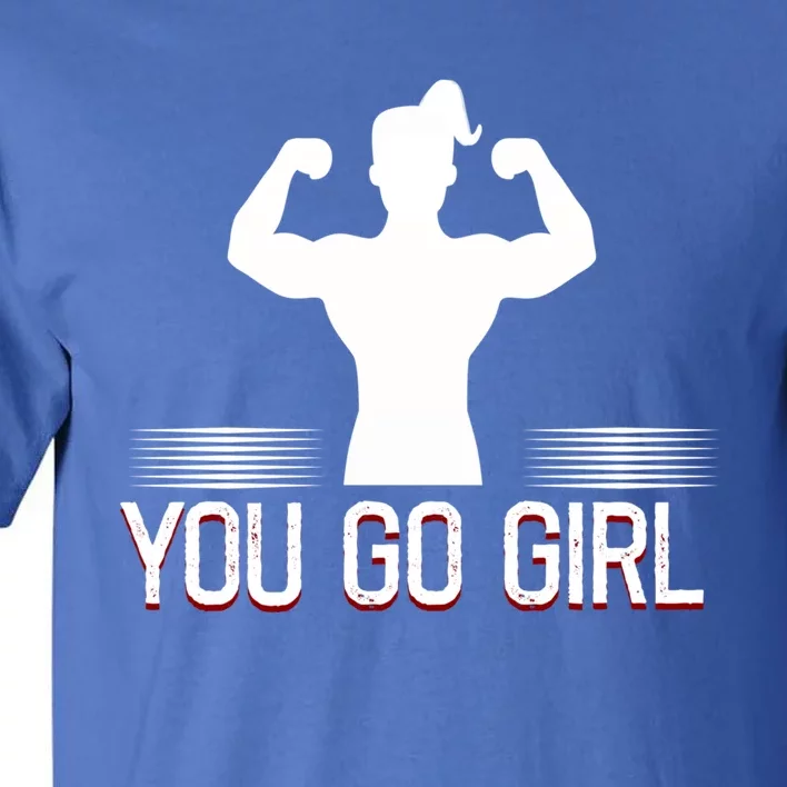 You Go Female Power Strength Design Gift Tall T-Shirt