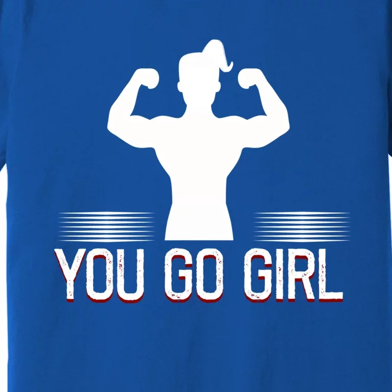 You Go Female Power Strength Design Gift Premium T-Shirt