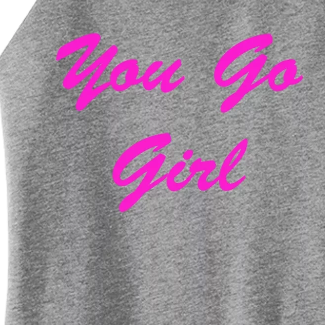 You Go Funny Sassy Friend Gift Women’s Perfect Tri Rocker Tank