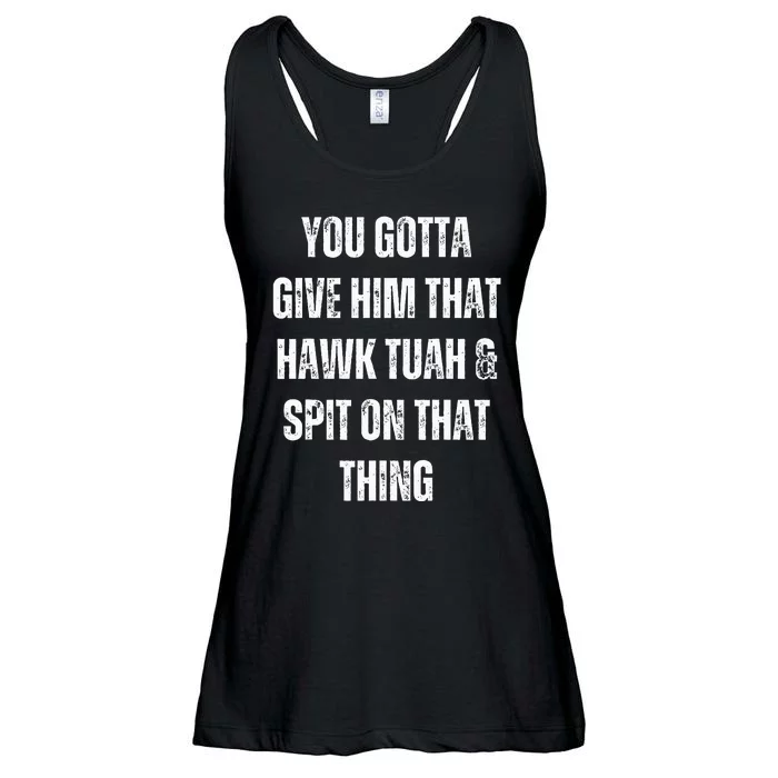 You Gotta Give Him That Hawk Tuah And Spit On That Thing Ladies Essential Flowy Tank