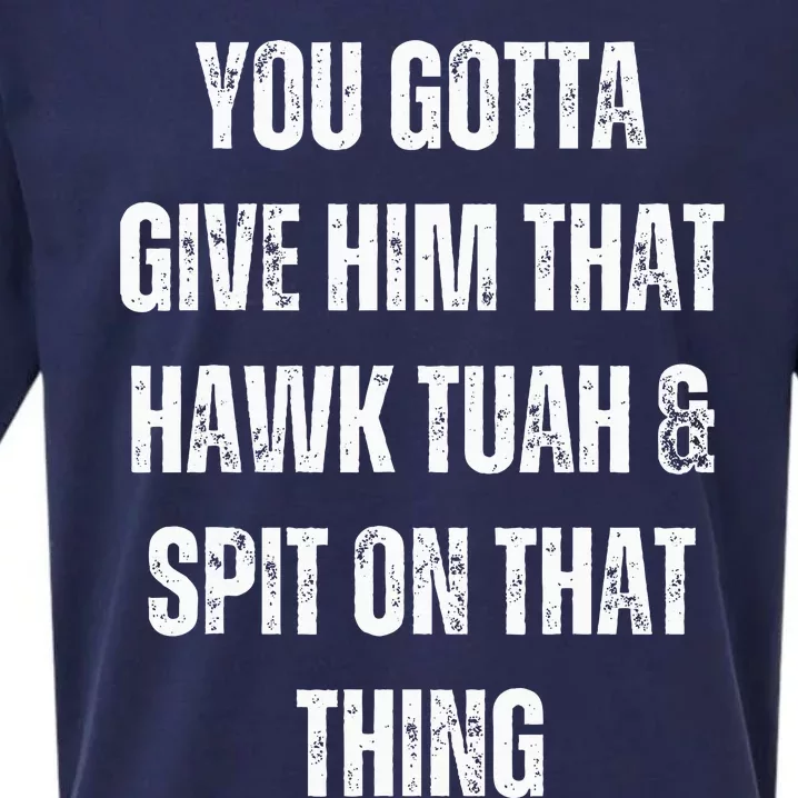 You Gotta Give Him That Hawk Tuah And Spit On That Thing Sueded Cloud Jersey T-Shirt