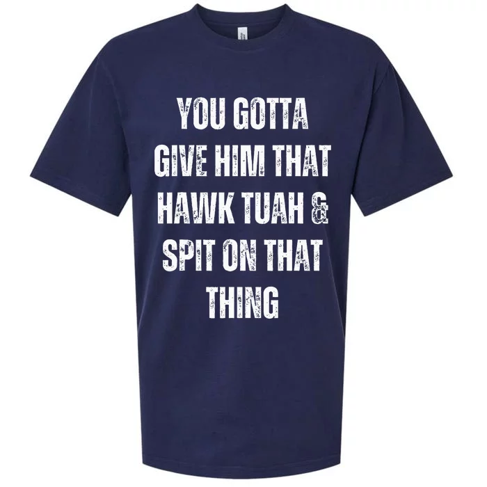 You Gotta Give Him That Hawk Tuah And Spit On That Thing Sueded Cloud Jersey T-Shirt