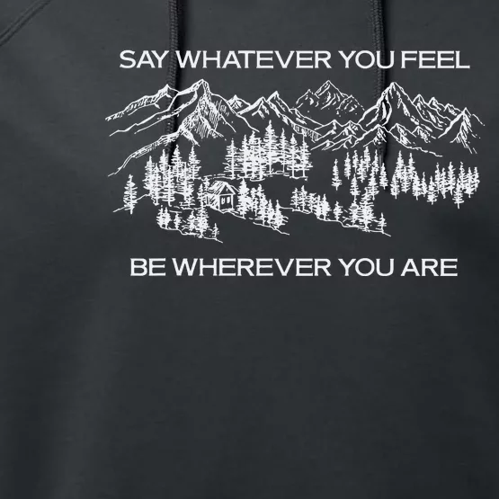 Youre Gonna Go Far Say Whatever You Feel Be Whatever You Are Performance Fleece Hoodie