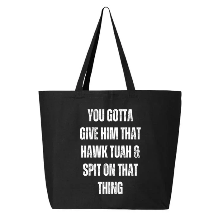 You Gotta Give Him That Hawk Tuah And Spit On That Thing Gift 25L Jumbo Tote