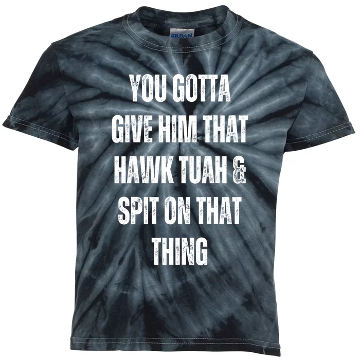 You Gotta Give Him That Hawk Tuah And Spit On That Thing Gift Kids Tie-Dye T-Shirt