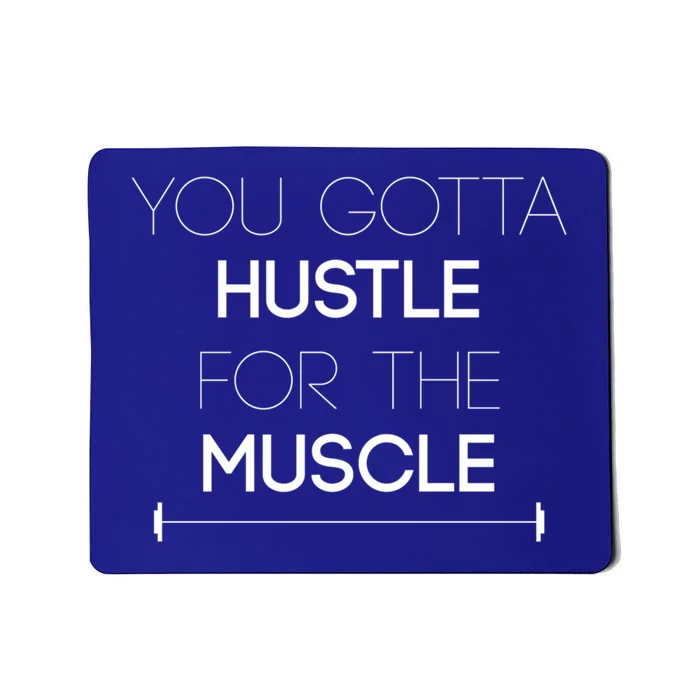 You Gotta Hustle For The Muscle Workoumeaningful Gift Mousepad