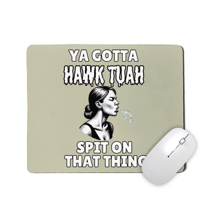 You Gotta Hawk Tuah Spit On That Thing Adult Humor Meme Mousepad