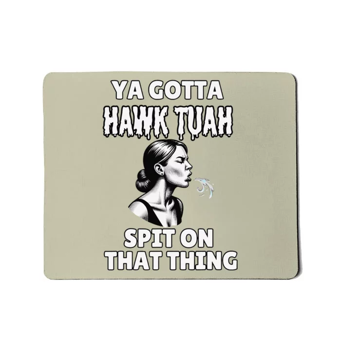 You Gotta Hawk Tuah Spit On That Thing Adult Humor Meme Mousepad