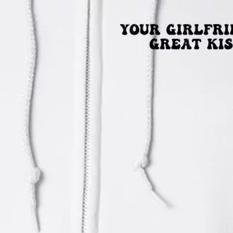 Your Girlfriend Is A Great Kisser Funny Full Zip Hoodie