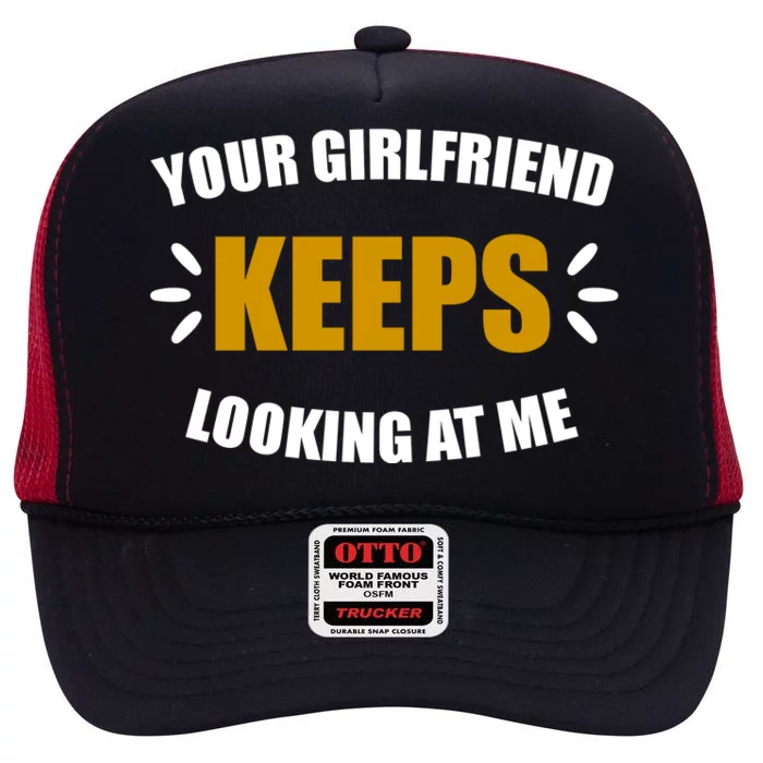 Your Girlfriend Keeps Looking At Me High Crown Mesh Trucker Hat