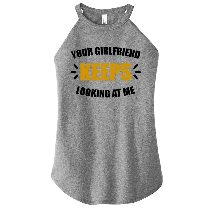 Your Girlfriend Keeps Looking At Me Women’s Perfect Tri Rocker Tank