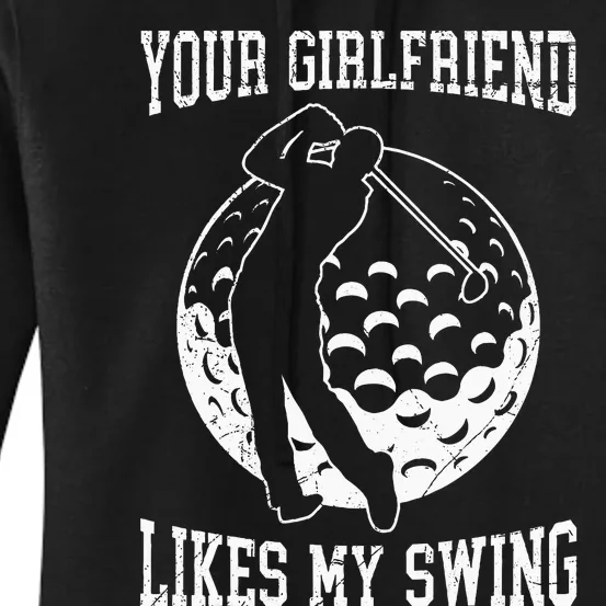 Your Girlfriend Likes My Swing Funny Golf Women's Pullover Hoodie