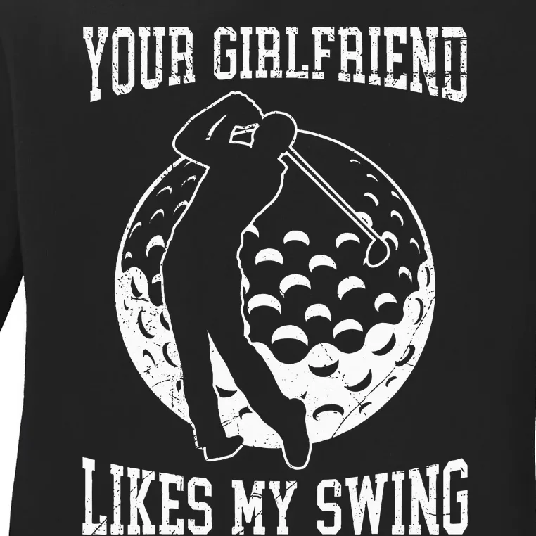 Your Girlfriend Likes My Swing Funny Golf Ladies Long Sleeve Shirt