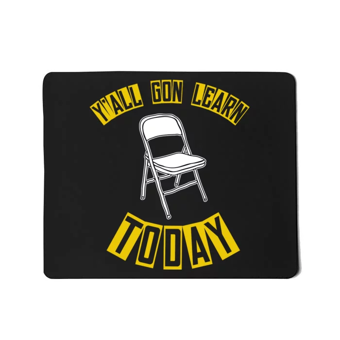 Yall Gon Learn Today Funny Folding Chair Mousepad