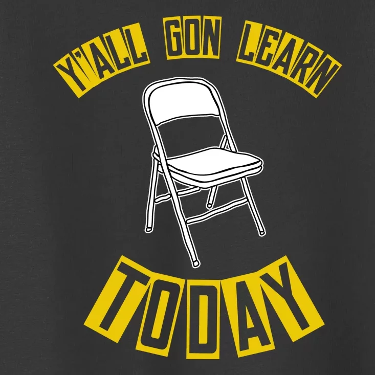 Yall Gon Learn Today Funny Folding Chair Toddler T-Shirt