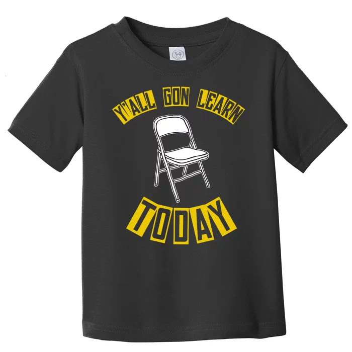 Yall Gon Learn Today Funny Folding Chair Toddler T-Shirt