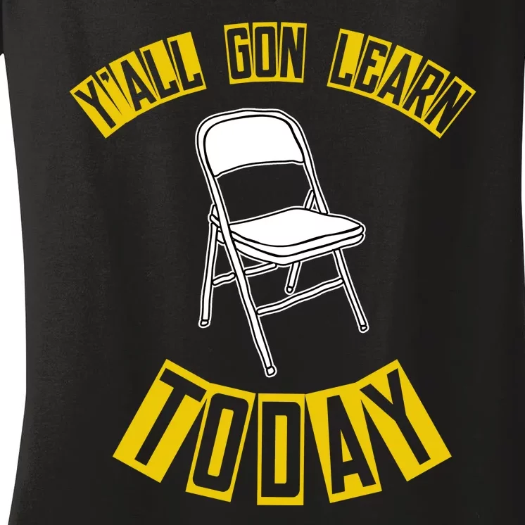 Yall Gon Learn Today Funny Folding Chair Women's V-Neck T-Shirt