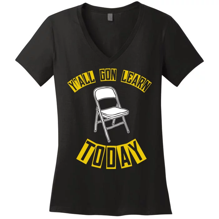 Yall Gon Learn Today Funny Folding Chair Women's V-Neck T-Shirt