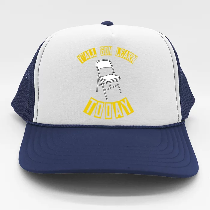 Yall Gon Learn Today Funny Folding Chair Trucker Hat