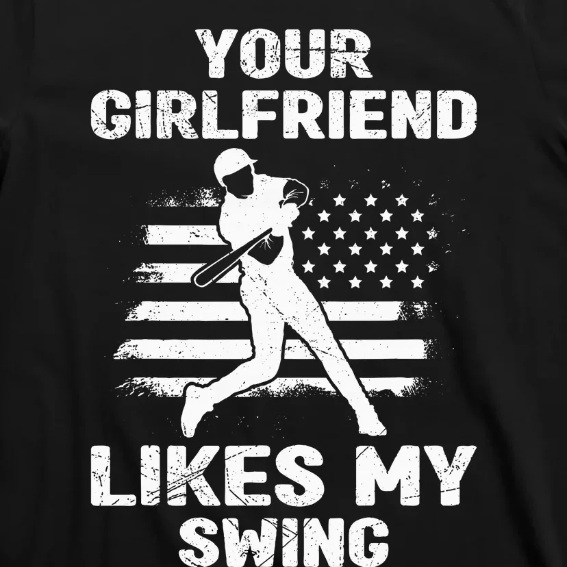 Your Girlfriend Likes My Swing Funny Baseball T-Shirt