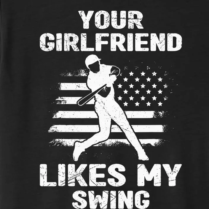 Your Girlfriend Likes My Swing Funny Baseball ChromaSoft Performance T-Shirt