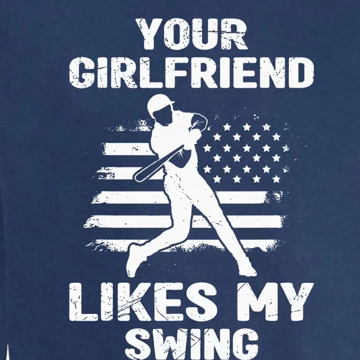 Your Girlfriend Likes My Swing Funny Baseball For Men And Children Garment-Dyed Sweatshirt