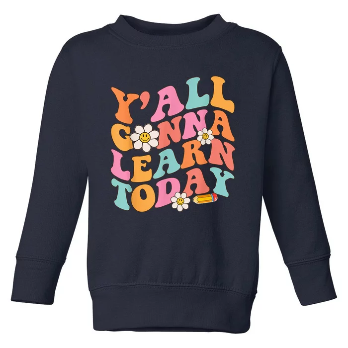 Y'All Gonna Learn Today Welcome Back To School Teacher Funny Toddler Sweatshirt