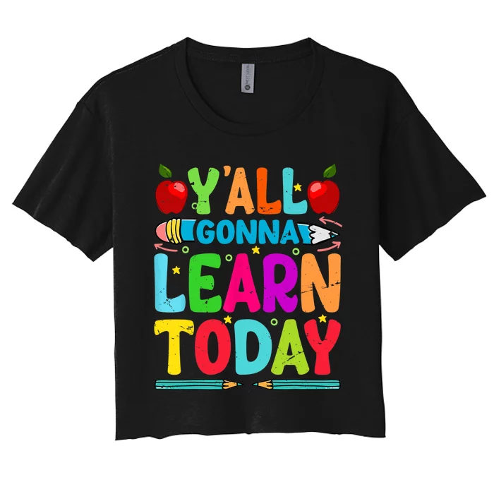 Yall Gonna Learn Today Funny Teacher Motivational Women's Crop Top Tee