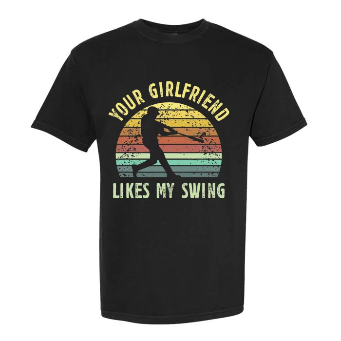 Your Girlfriend Likes My Swing Funny Baseball Garment-Dyed Heavyweight T-Shirt