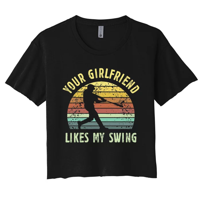 Your Girlfriend Likes My Swing Funny Baseball Women's Crop Top Tee