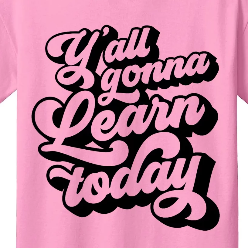 Yall Gonna Learn Today Funny Teacher Back To School Kids T-Shirt