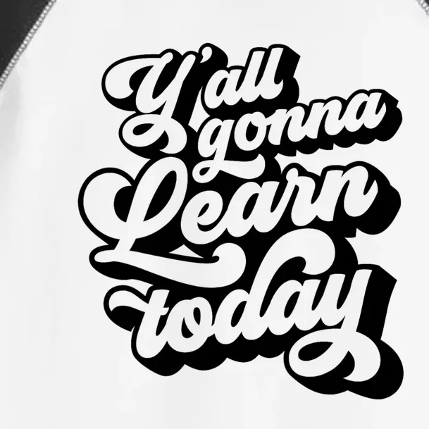 Yall Gonna Learn Today Funny Teacher Back To School Toddler Fine Jersey T-Shirt