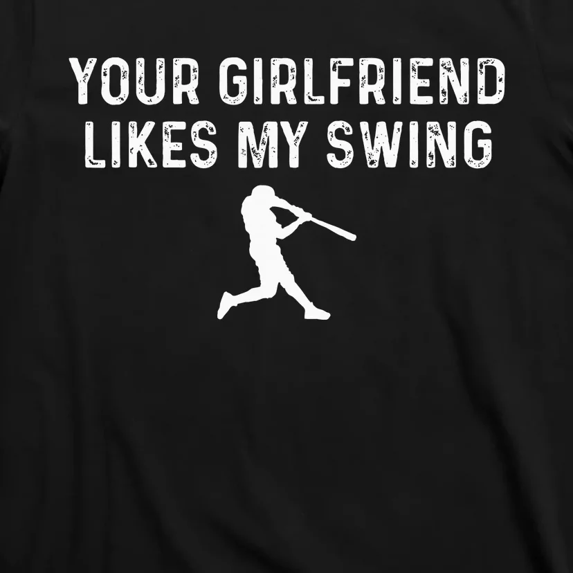 Your Girlfriend Likes My Swing Funny Baseball T-Shirt