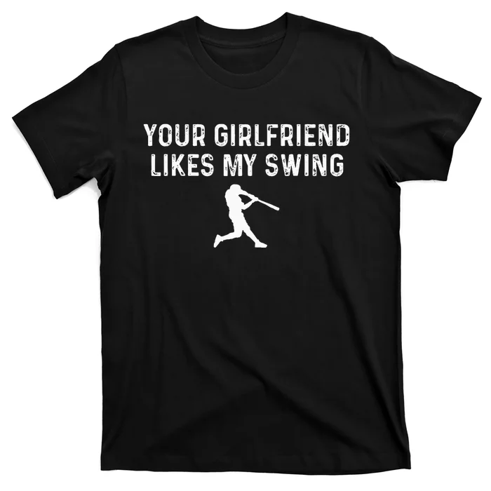 Your Girlfriend Likes My Swing Funny Baseball T-Shirt