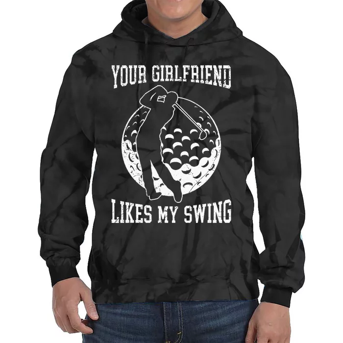 Your Girlfriend Likes My Swing Funny Golf Tie Dye Hoodie