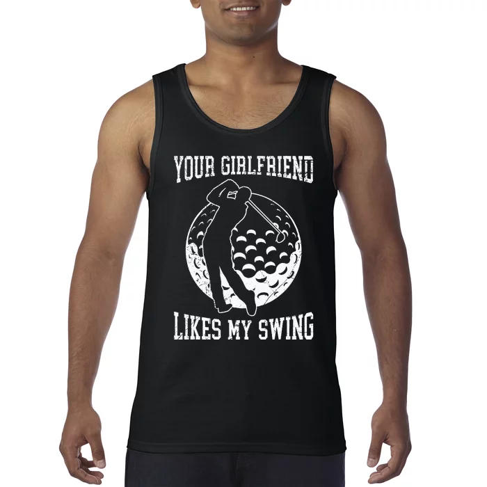 Your Girlfriend Likes My Swing Funny Golf Tank Top