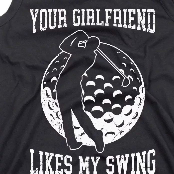 Your Girlfriend Likes My Swing Funny Golf Tank Top