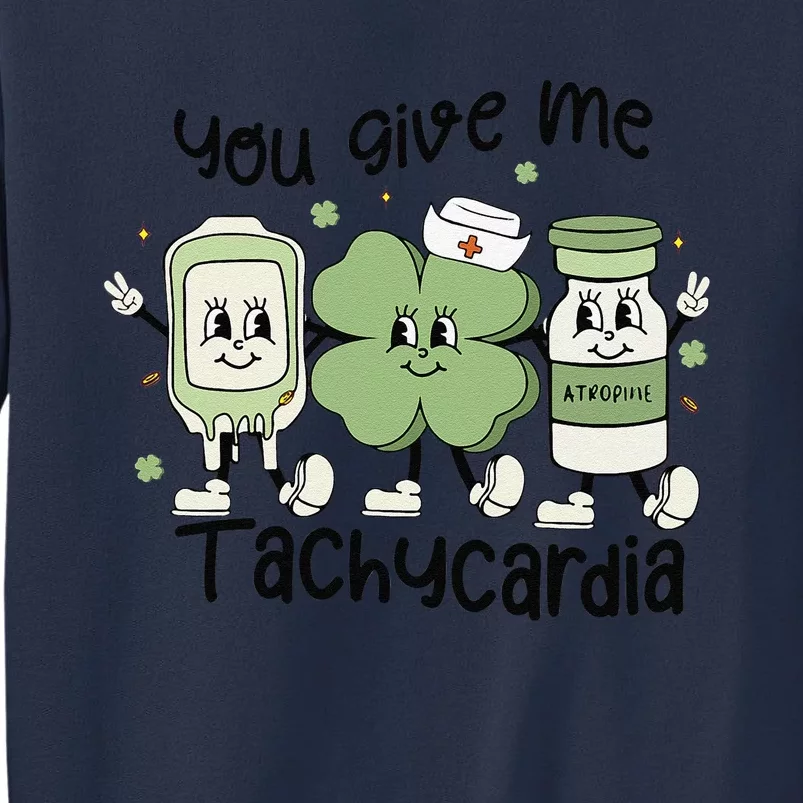 You Give Me Tachycardia Funny ICU Nurse Life St Patricks Day Sweatshirt