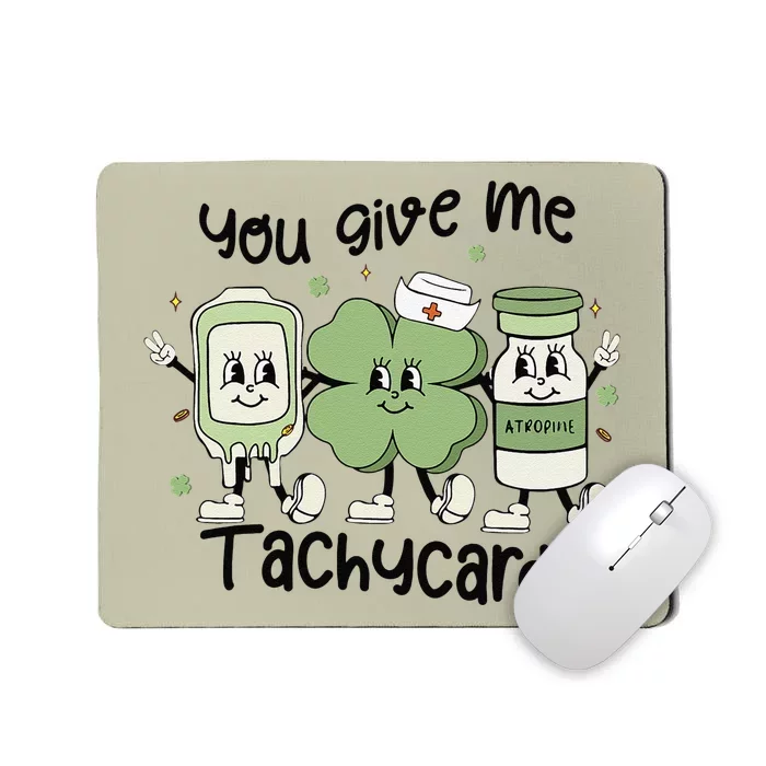 You Give Me Tachycardia Funny ICU Nurse Life St Patricks Day Mousepad