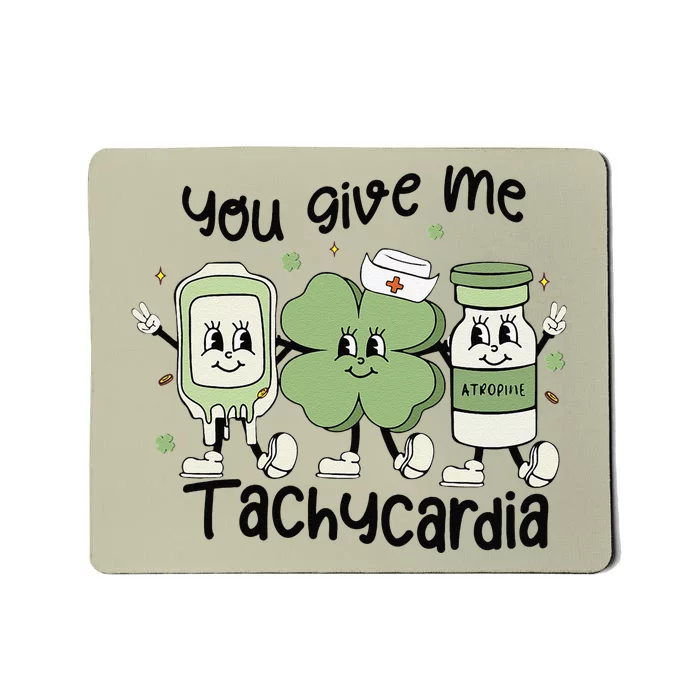 You Give Me Tachycardia Funny ICU Nurse Life St Patricks Day Mousepad