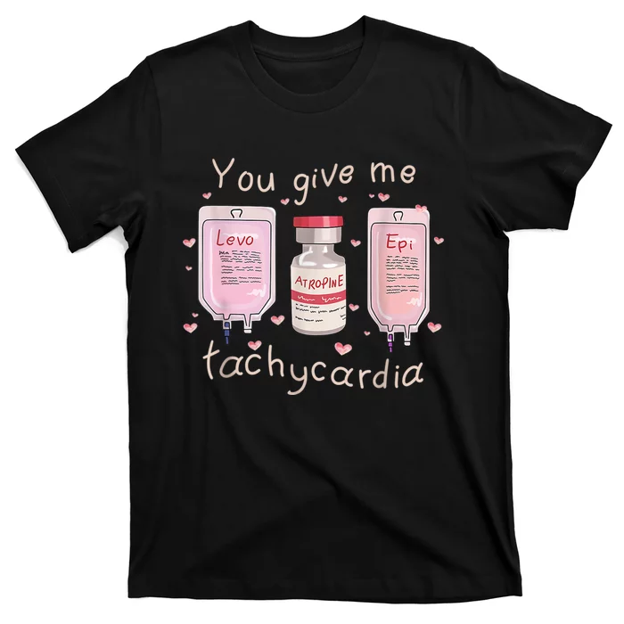 You Give Me Tachycardia ICU Nurse Life Valentines Day T-Shirt