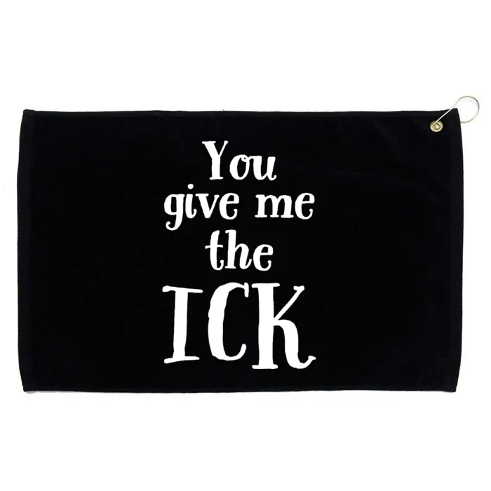 You Give Me The Ick Grommeted Golf Towel