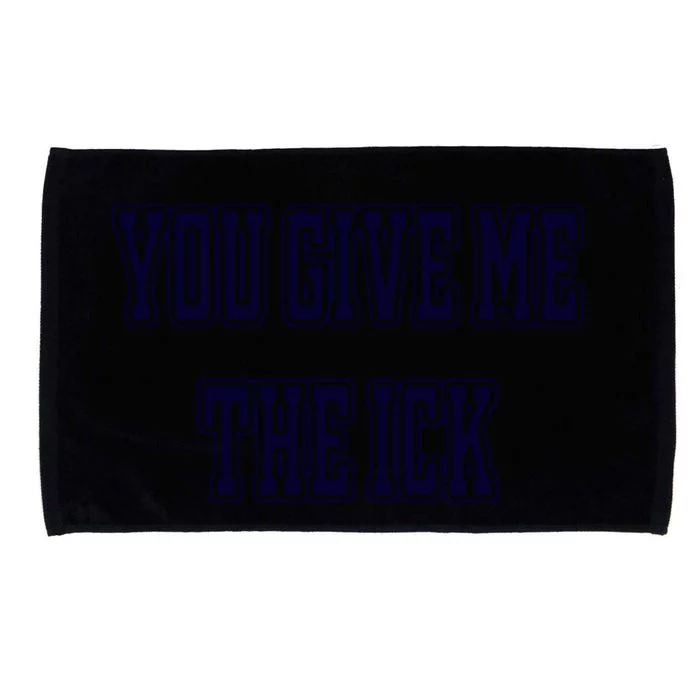 You Give Me The Ick Microfiber Hand Towel